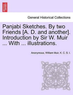 Panjabi Sketches. by Two Friends [A. D. and Another]. Introduction by Sir W. Muir ... with ... Illustrations. book