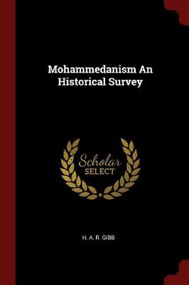 Mohammedanism an Historical Survey by H A R Gibb