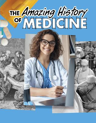 The Amazing History of Medicine by Heather Murphy Capps