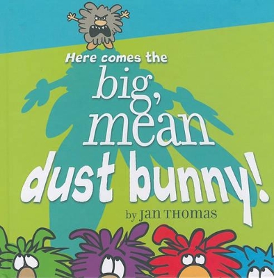 Here Comes the Big, Mean Dust Bunny! book