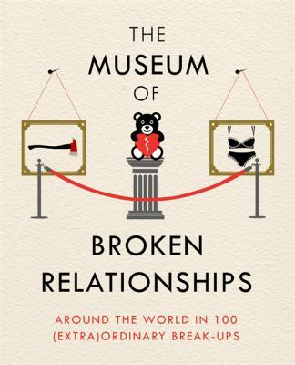 The Museum of Broken Relationships: Modern Love in 203 Everyday Objects book