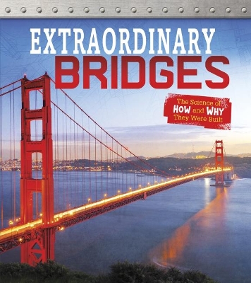 Extraordinary Bridges: The Science of How and Why They Were Built by Sonya Newland