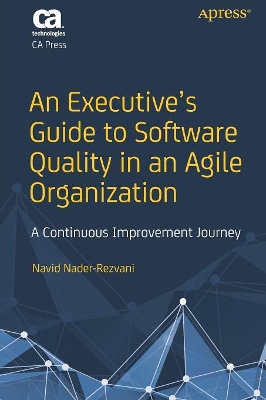 An Executive’s Guide to Software Quality in an Agile Organization: A Continuous Improvement Journey book