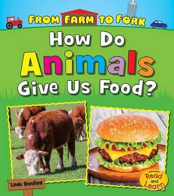 How Do Animals Give Us Food? by Staniford