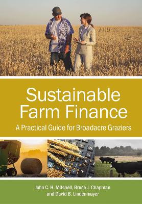 Sustainable Farm Finance: A Practical Guide for Broadacre Graziers by John C.H. Mitchell
