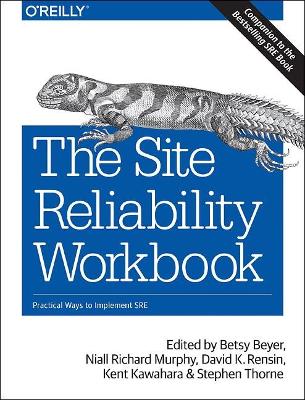 The Site Reliability Workbook: Practical ways to implement SRE by Betsy Beyer