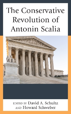 The Conservative Revolution of Antonin Scalia by David A Schultz