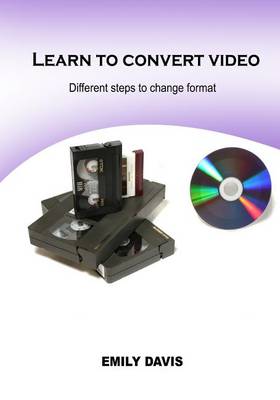 Learn to Convert Video: Different Steps to Change Format book