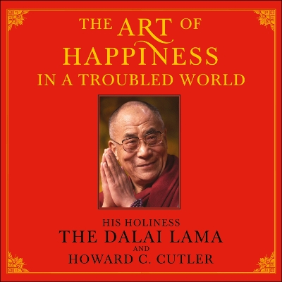 The Art of Happiness in a Troubled World by The Dalai Lama