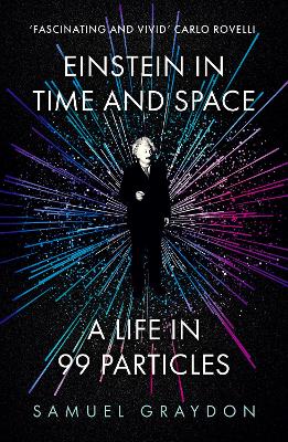 Einstein in Time and Space: A Life in 99 Particles book