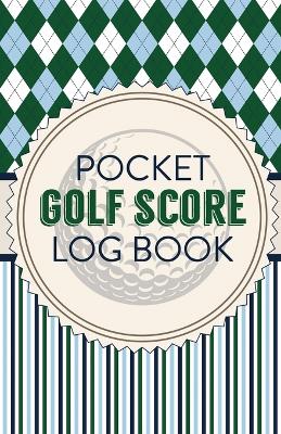 Pocket Golf Score Log Book: Game Score Sheets Golf Stats Tracker Disc Golf Fairways From Tee To Green book