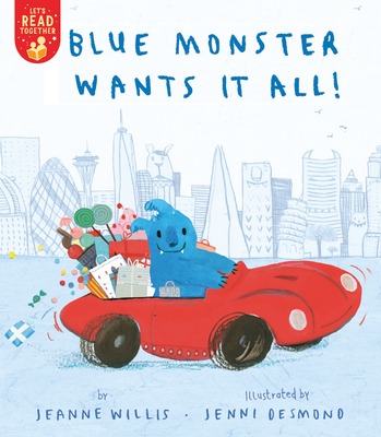 Blue Monster Wants It All! by Jeanne Willis