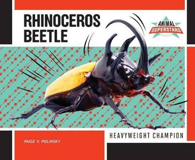 Rhinoceros Beetle: Heavyweight Champion by Paige V Polinsky