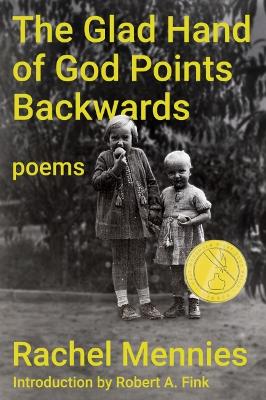 The The Glad Hand of God Points Backwards: Poems by Rachel Mennies