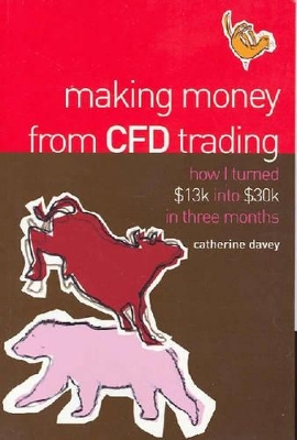 Making Money From CFD Trading: How I Turned $13K Into $30K in 3 Months book