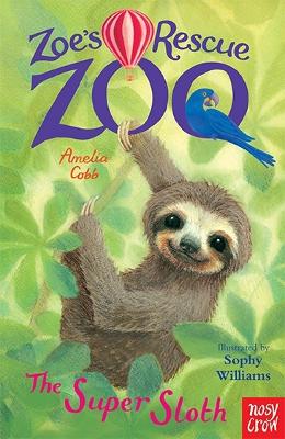Zoe's Rescue Zoo: The Super Sloth by Amelia Cobb
