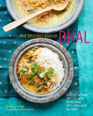 The delicious book of dhal: Comforting Vegan and Vegetarian Recipes Made with Lentils, Peas and Beans book