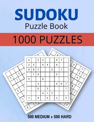 Sudoku Puzzle Book 1000 Puzzles Medium and Hard: Sudoku Puzzle Book with Solutions:1000 Sudoku Puzzles,500 Medium & 500 Hard book