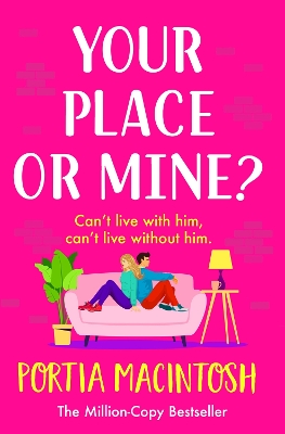 Your Place or Mine?: An opposites attract, enemies-to-lovers, forced proximity romantic comedy from MILLION-COPY BESTSELLER Portia MacIntosh by Portia MacIntosh