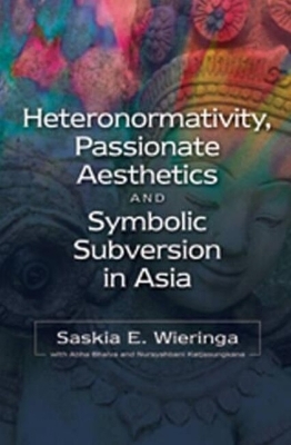 Heteronormativity, Passionate Aesthetics and Symbolic Subversion in Asia book