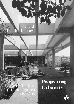 Projecting Urbanity: Architecture for and against the City book