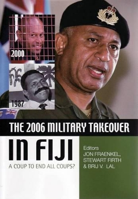 The 2006 Military Takeover in Fiji: A Coup to End All Coups? by Brij V. Lal