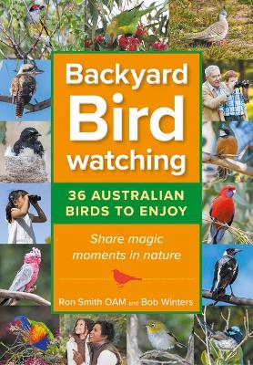 Backyard Birdwatching: 36 Australian Birds to Enjoy - Share Magic Moments in Nature book