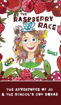 The Raspberry Race: The Adventures of Jo & the School's Out Squad by M Carroll