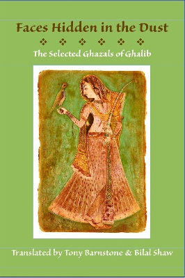 Faces Hidden in the Dust: Selected Ghazals of Ghalib book