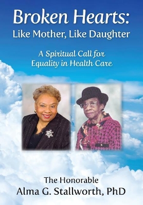 Broken Hearts: Like Mother, Like Daughter: A Spiritual Call for Equality in Health Care book