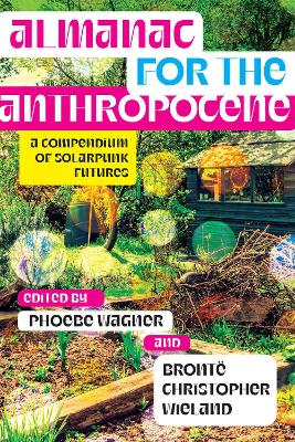 Almanac for the Anthropocene: A Compendium of Solarpunk Futures book