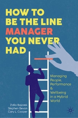 How to Be the Line Manager You Never Had: Managing People, Performance & Wellbeing in a Hybrid World book