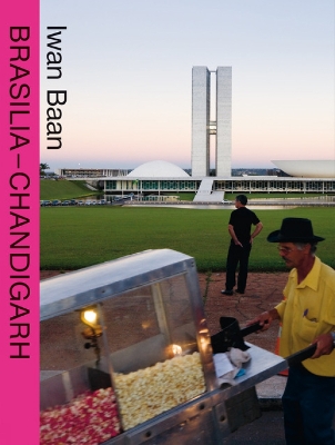 BRASILIA – CHANDIGARH: Living with Modernity by Iwan Baan