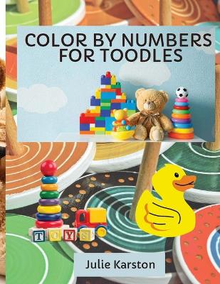 Color by Numbers for Toodles Ages 2-4: Color by Numbers Educational Activity Book for Kids Coloring Book for Toodles Ages 2-4 book