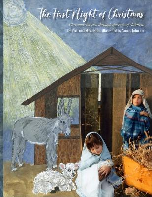 The First Night of Christmas: Christmas as seen through the eyes of children by Mike Bohl