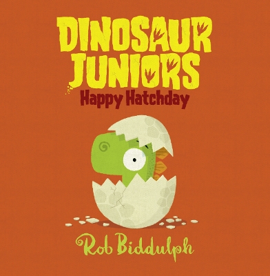 Happy Hatchday (Dinosaur Juniors, Book 1) by Rob Biddulph
