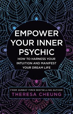 Empower Your Inner Psychic: How to harness your intuition and manifest your dream life by Theresa Cheung