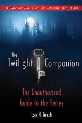 The Twilight Companion: Completely Updated: The Unauthorized Guide to the Series book