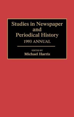 Studies in Newspaper and Periodical History, 1993 Annual by Michael Harris