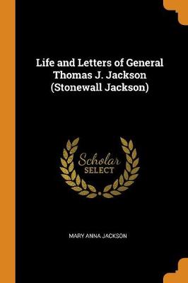 Life and Letters of General Thomas J. Jackson (Stonewall Jackson) book