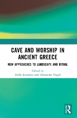 Cave and Worship in Ancient Greece: New Approaches to Landscape and Ritual book