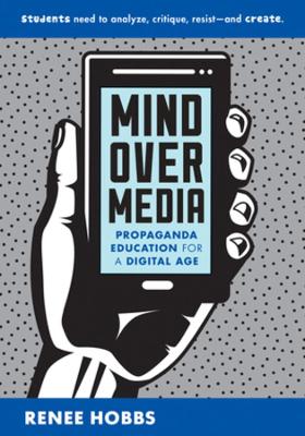 Mind Over Media: Propaganda Education for a Digital Age book