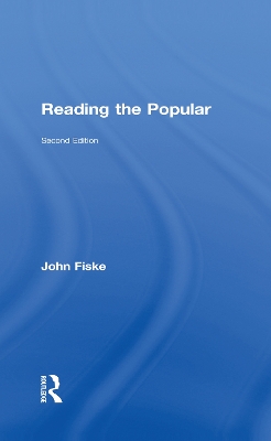 Reading the Popular, Second Edition by John Fiske