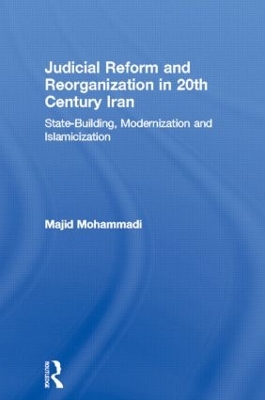 Judicial Reform and Reorganization in 20th Century Iran by Majid Mohammadi