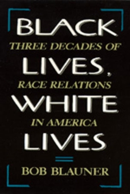 Black Lives, White Lives by Bob Blauner