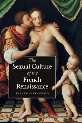 The Sexual Culture of the French Renaissance by Katherine Crawford
