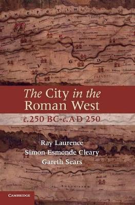 The City in the Roman West, c.250 BC-c.AD 250 by Ray Laurence