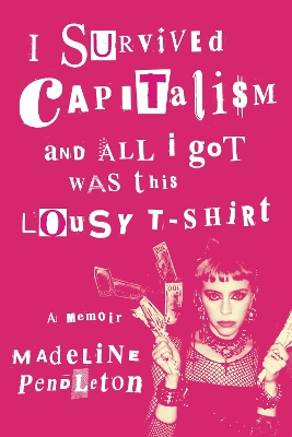 I Survived Capitalism and All I Got Was This Lousy T-Shirt: A Memoir book