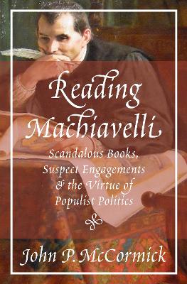 Reading Machiavelli: Scandalous Books, Suspect Engagements, and the Virtue of Populist Politics book