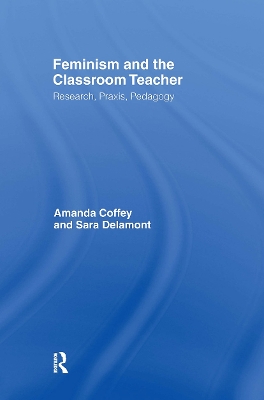 Feminism and the Classroom Teacher by Amanda Coffey